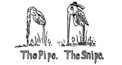 The Pipe. The Snipe.