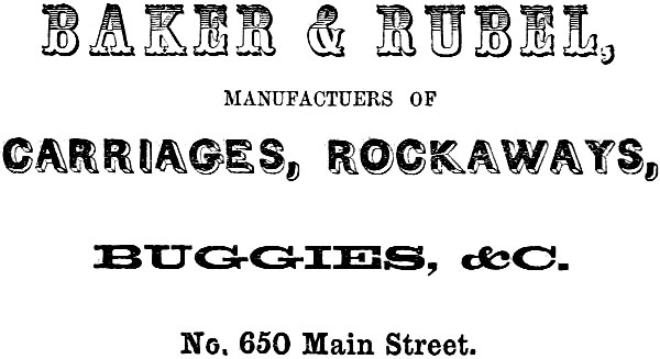 BAKER & RUBEL, MANUFACTURERS OF
CARRIAGES, ROCKAWAYS, BUGGIES, &C. No. 650 Main Street.