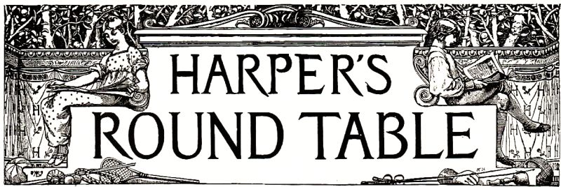 HARPER'S ROUND TABLE