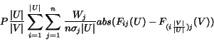 \begin{displaymath}
\displaystyle
P \frac{\vert U\vert}{\vert V\vert} \displayst...
...}{abs(F_{ij}(U)-F_{(i\frac{\vert V\vert}{\vert U\vert})j}(V))}
\end{displaymath}